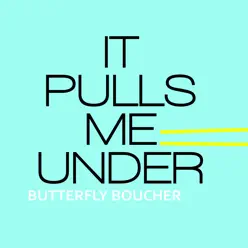 It Pulls Me Under - Single - Butterfly Boucher