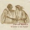 David Blanco Cruz - El Señor es mi Pastor