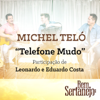 Telefone Mudo (feat. Leonardo & Eduardo Costa) - Michel Teló
