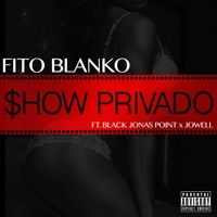 Show Privado (feat. Black Jonas Point & Jowell) - Single - Fito Blanko