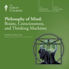 Philosophy of Mind: Brains, Consciousness, and Thinking Machines - Patrick Grim & The Great Courses