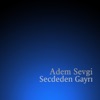 Adem Sevgi - Secdeden Gayrı