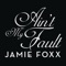 Ain't My Fault - Jamie Foxx lyrics