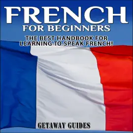 French for Beginners, 2nd Edition: The Best Handbook for Learning to Speak French! (Unabridged)