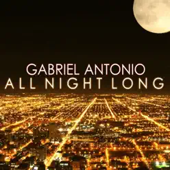 All Night Long - Gabriel Antonio All Night Long - Gabriel Antonio