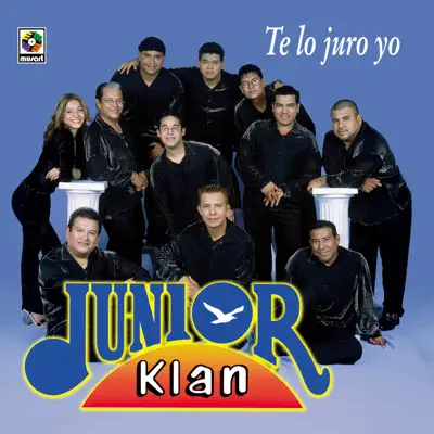 Te Lo Juro Yo - Junior Klan Te Lo Juro Yo - Junior Klan