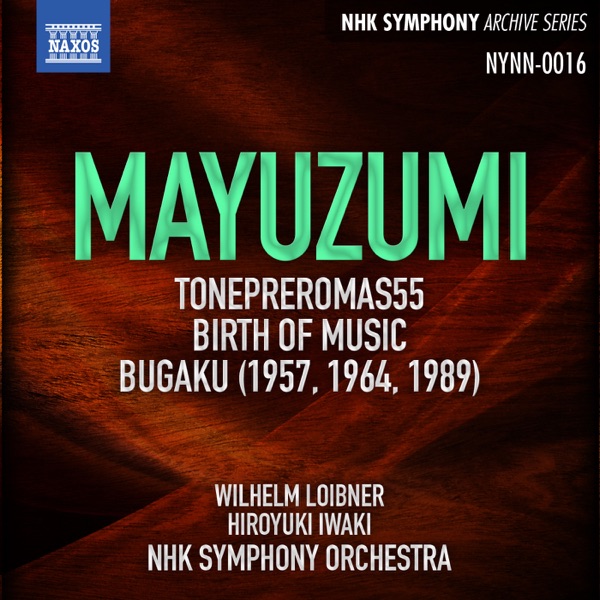 Mayuzumi: Tone Pleromas 55, Birth of Music & Bugaku (Live)