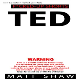 Ted: An Extreme Horror Short Story (Unabridged)