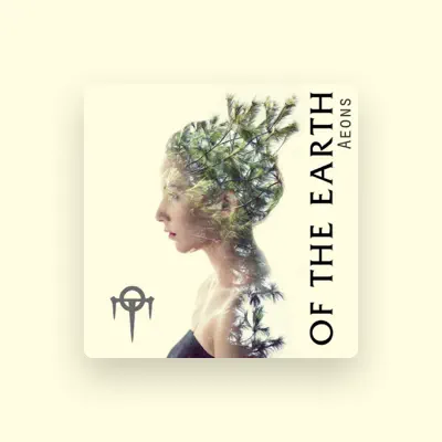 Listen to Of the Earth, watch music videos, read bio, see tour dates & more!