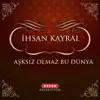 İhsan Kayral - Aşksız Olmaz Bu Dünya