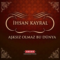 İhsan Kayral - Aşksız Olmaz Bu Dünya