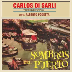 Sombras del Puerto (feat. Alberto Podestá) - Carlos Di Sarli Sombras del Puerto (feat. Alberto Podestá) - Carlos Di Sarli