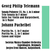 Georg Philip Telemann: Sonata Polonese 33, No. 1, in a minor / Trio Sonata in F minor / Suite for Violin and Harpsichord, in a Major // Johann Pachelbel: Partita No. 1, in F major / Partita No. 2, in C minor / Canon and Gigue - Societas Musica Chamber Orchestra Copenhagen, Denmark & Jorgen Ernst Hansen