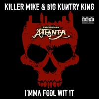 I'mma Fool Wit It - Single - Killer Mike & Big Kuntry King