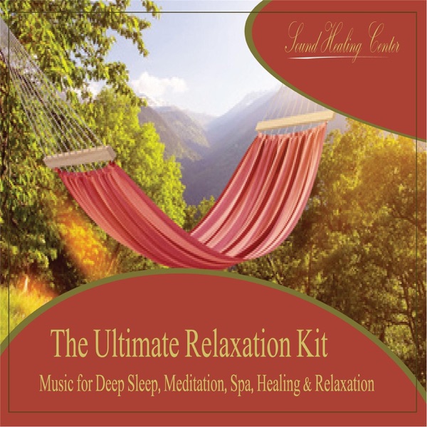 The Ultimate Relaxation Kit (Music for Deep Sleep, Meditation, Spa, Healing & Relaxation)