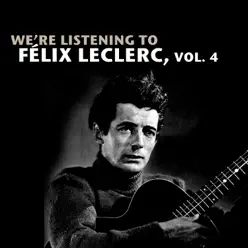 We're Listening to Félix Leclerc, Vol. 4 - Félix Leclerc