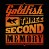 Three Second Memory (Deluxe) - GoldFish