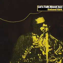 Let's Talk About Jazz - Roland Kirk Let's Talk About Jazz - Roland Kirk