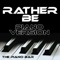 Rather Be (Piano Version) - The Piano Bar lyrics