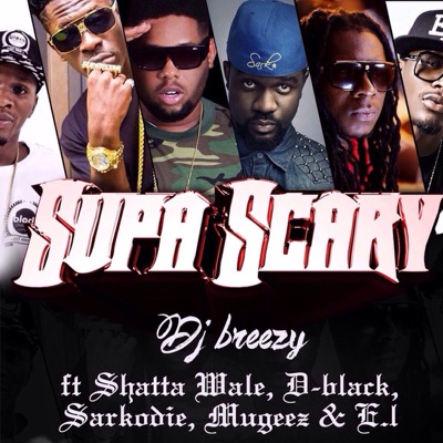 Supa Scary (feat. Shatta Wale, D-Black, Sarkodie, Mugeez & E.L.) - Single