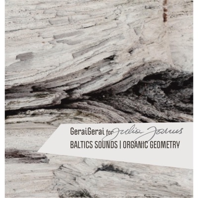 Baltics Sounds Organic Geometry (For Julia Janus)