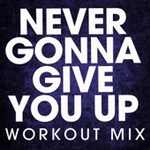 Never Gonna Give You Up (Workout Mix) artwork