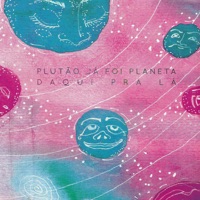 Daqui pra Lá - EP - Plutão Já Foi Planeta