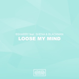 Loose My Mind (feat. Shena & Blackman) - Single