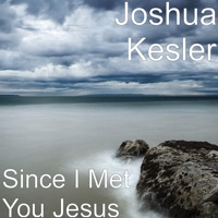 Joshua Kesler - Since I Met You Jesus
