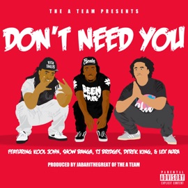 Don't Need You (feat. Kool John, Show Banga, TJ Bridges, Derek King & Lex Aura) The A Team
