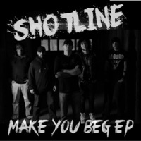 Make You Beg E.P. - EP - ShotLine