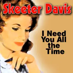 I Need You All the Time - Skeeter Davis