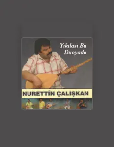 Ακούστε περιεχόμενο από Nurettin Çalışkan, παρακολουθήστε μουσικά βίντεο, διαβάστε το βιογραφικό, δείτε ημερομηνίες περιοδείας, και πολλά ακόμη!