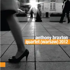 Quartet (Warsaw) 2012 - Anthony Braxton Quartet (Warsaw) 2012 - Anthony Braxton
