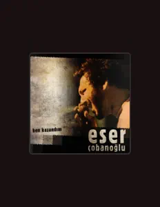 Hör dir Eser Çobanoğlu an, schau dir Musikvideos an, lies die Biografie, finde Tourdaten und mehr!