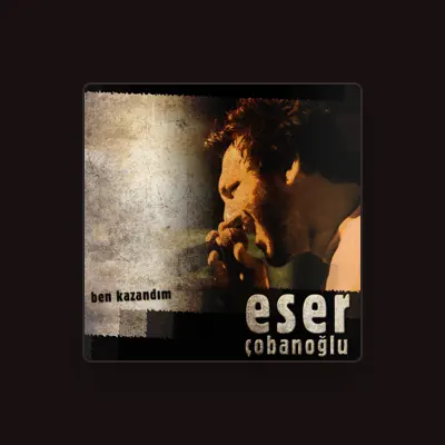 Listen to Eser Çobanoğlu, watch music videos, read bio, see tour dates & more!