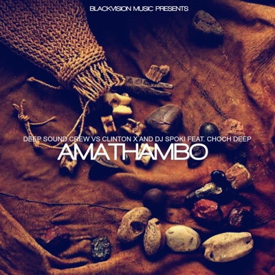 Amathambo (feat. Choc Deep) [Deep Sound Crew vs. Clinton X & DJ Spoki] - Single