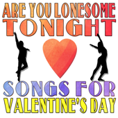 Are You Lonesome Tonight: Songs For Valentine's Day