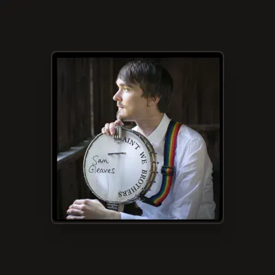 Listen to Sam Gleaves, watch music videos, read bio, see tour dates & more!