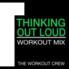 Thinking Out Loud (Workout Mix) - The Workout Crew