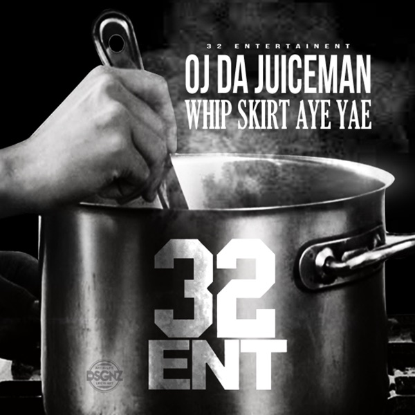 Whip,Skirt,Aye,Yae - Single - OJ da Juiceman