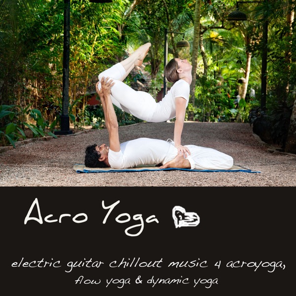 Acro Yoga – Electric Guitar Chillout Music 4 Acroyoga, Flow Yoga and Dynamic Yoga