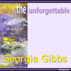 The Unforgettable - Georgia Gibbs The Unforgettable - Georgia Gibbs