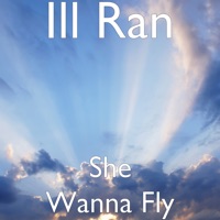 She Wanna Fly - Single - Ill Ran