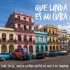 Que Linda Es Mi Cuba - Son, Salsa, Música Latina Éxitos de Hoy y de Siempre