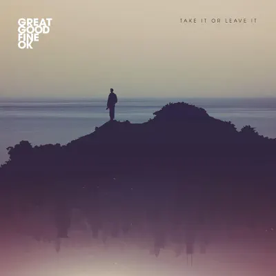 Take It or Leave It - Single - Great Good Fine Ok