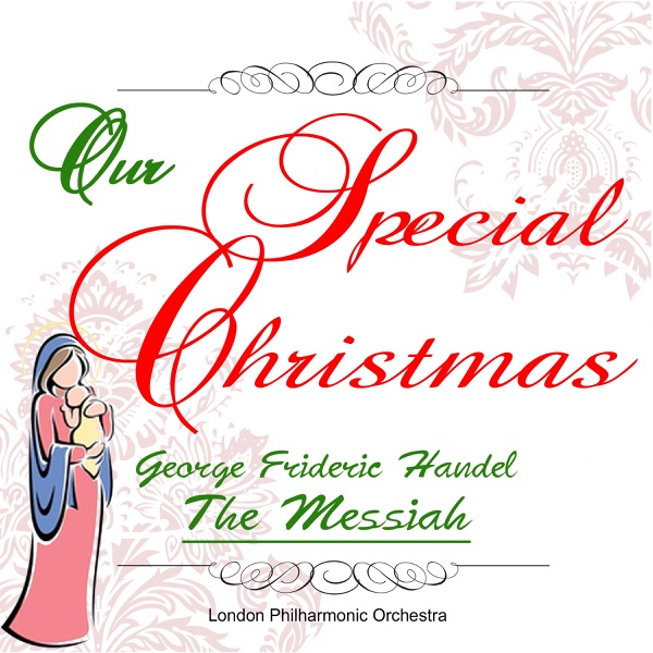 Our Special Christmas: George Frideric Handel: The Messiah