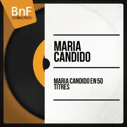 Maria Candido en 50 titres (Mono Version) - Maria Candido Maria Candido en 50 titres (Mono Version) - Maria Candido