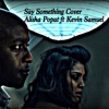 Say Something Cover- Alisha Popat ft Kevin Samuel - Single