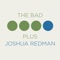 Faith Through Error - Joshua Redman & The Bad Plus lyrics